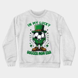 In My Lucky Soccer Mom Era St. Patrick's Day Football Funny Crewneck Sweatshirt